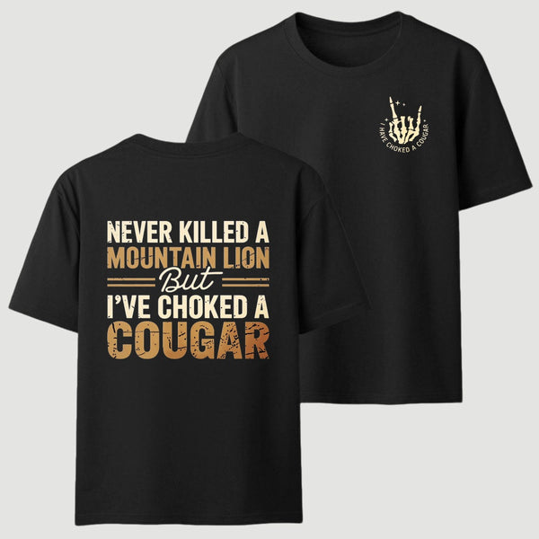 Never Killed A Mountain Lion But I Have Choked A Cougar Funny Quote T-Shirt