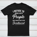 I Refuse to Argue with People Who Should Have Been Swallowed T-Shirt
