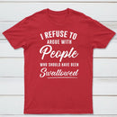 I Refuse to Argue with People Who Should Have Been Swallowed T-Shirt