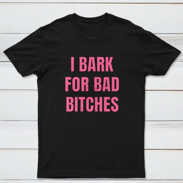 Women's I Bark For Bad Bitches Graphic T-Shirt