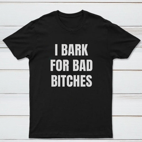 Women's I Bark For Bad Bitches Graphic T-Shirt