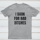 Women's I Bark For Bad Bitches Graphic T-Shirt