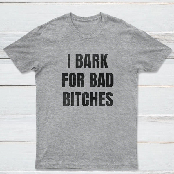 Women's I Bark For Bad Bitches Graphic T-Shirt