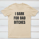 Women's I Bark For Bad Bitches Graphic T-Shirt