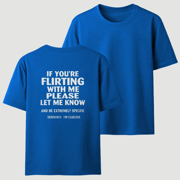 If You're Flirting With Me Please Let Me Know T-Shirt