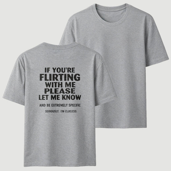 If You're Flirting With Me Please Let Me Know T-Shirt