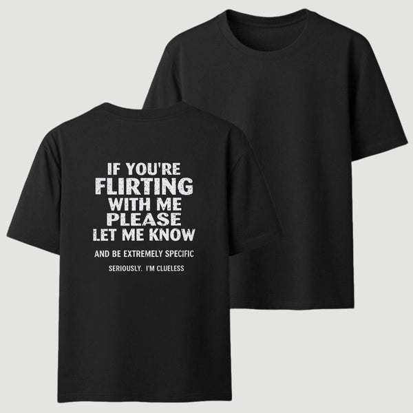 If You're Flirting With Me Please Let Me Know T-Shirt