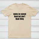 Dudes Be Named Noah But Don't Noah Thing T-Shirt