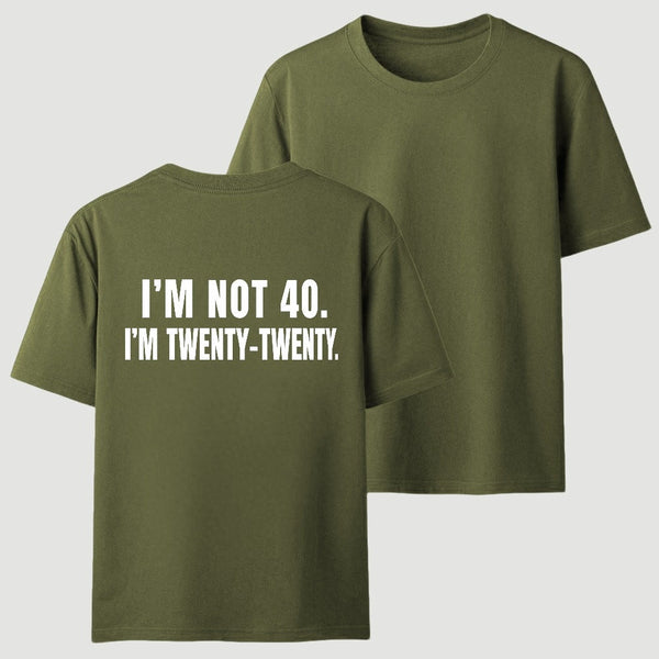 I M Not 40 I M Twenty Twenty Funny T-Shirt