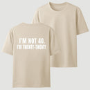 I M Not 40 I M Twenty Twenty Funny T-Shirt