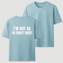 I M Not 40 I M Twenty Twenty Funny T-Shirt