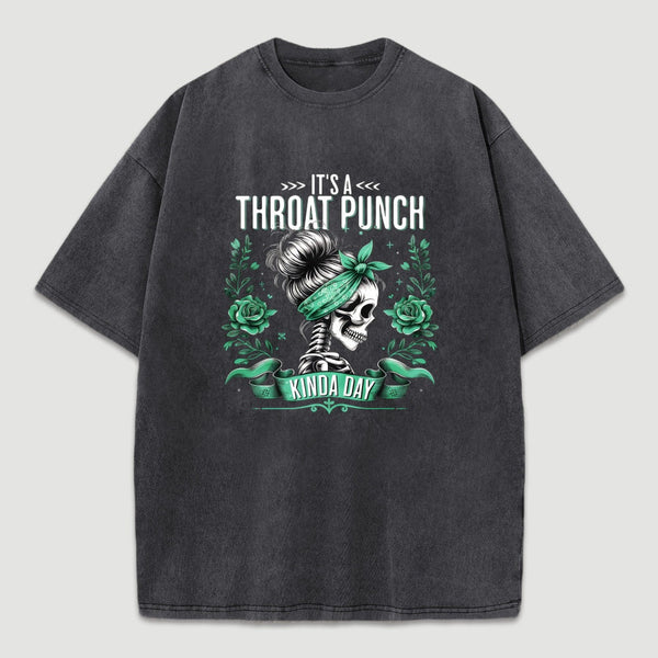 It's a Throat Punch Kinda Day Funny Skeleton Washed T-Shirt