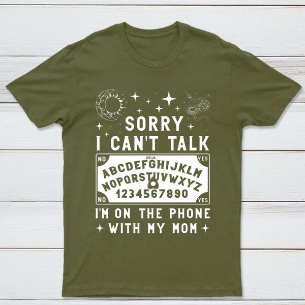Sorry I Can't Talk I'm On The Phone With My Mom T-Shirt