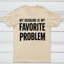 Funny My Husband Is My Favorite Problem T-Shirt