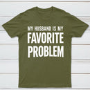 Funny My Husband Is My Favorite Problem T-Shirt