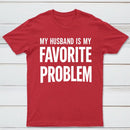 Funny My Husband Is My Favorite Problem T-Shirt