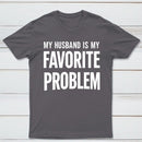 Funny My Husband Is My Favorite Problem T-Shirt