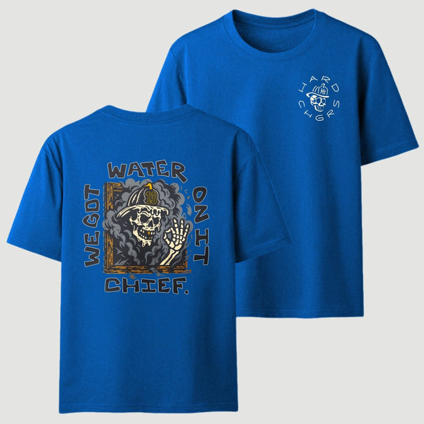 We Got Water On It Chief Firefighter T-Shirt