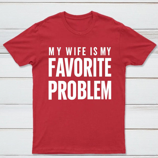 Funny My Wife Is My Favorite Problem T-Shirt