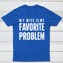 Funny My Wife Is My Favorite Problem T-Shirt