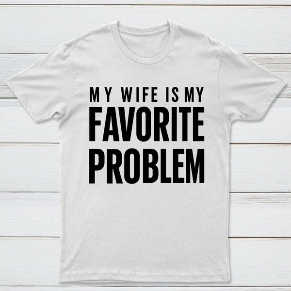 Funny My Wife Is My Favorite Problem T-Shirt