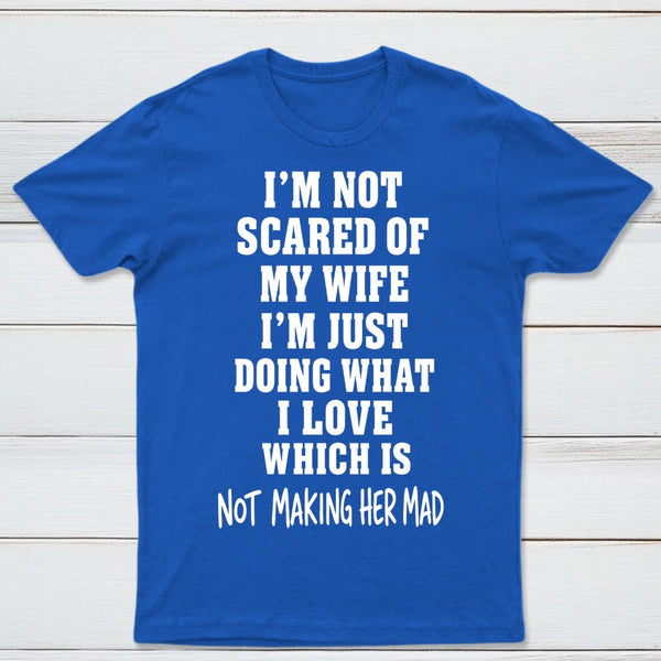 I'm Not Scared Of My Wife T-Shirt