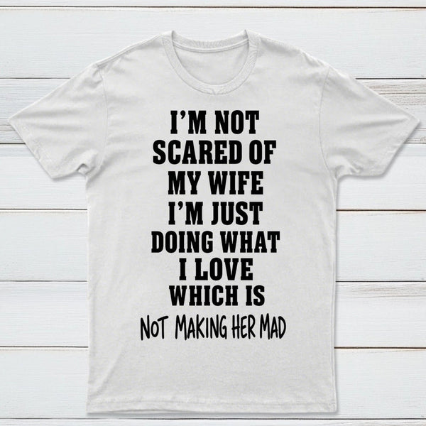 I'm Not Scared Of My Wife T-Shirt