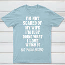 I'm Not Scared Of My Wife T-Shirt