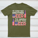 I M Gonna Need Another Beer To Wash Down This Beer Classic T-shirt